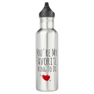 You're My Favorite Thing To Do Funny Naughty Vday Stainless Steel Water Bottle