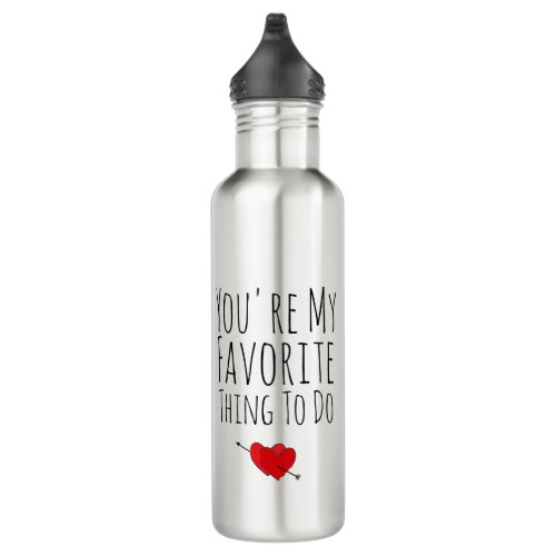Youre My Favorite Thing To Do Funny Naughty Vday Stainless Steel Water Bottle