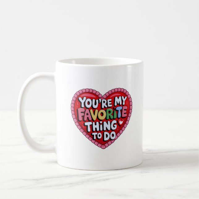 You're My Favorite Thing To Do ,Funny Quote Coffee Mug (Left)