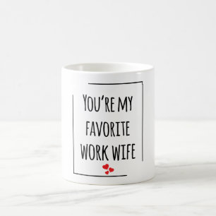 You're My Favorite Work Wife Coffee Mug
