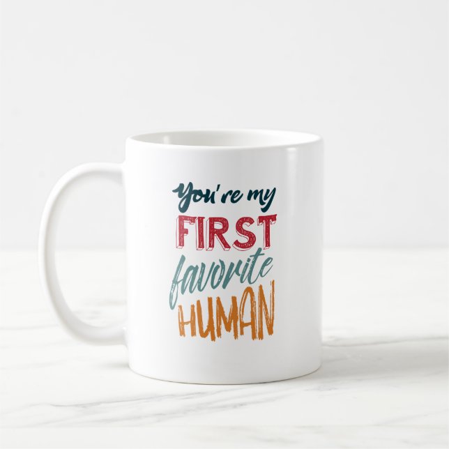 You're my first favorite human I love you, Mom Coffee Mug (Left)