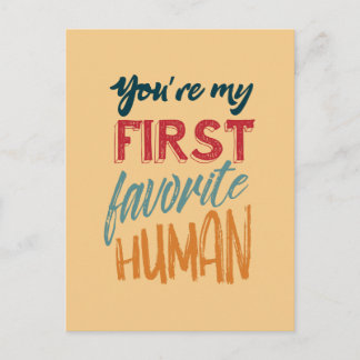 You're my first favorite human I love you, Mom Postcard