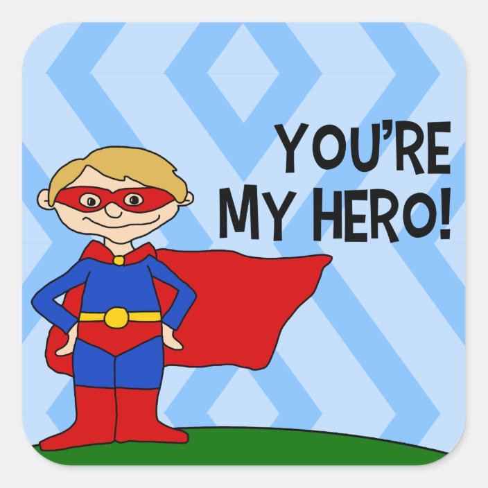 You Re My Hero Square Sticker Zazzle Com