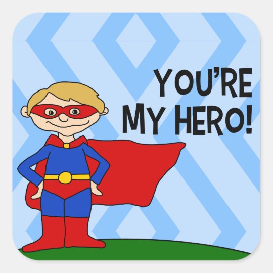 You're My Hero Square Sticker | Zazzle.com