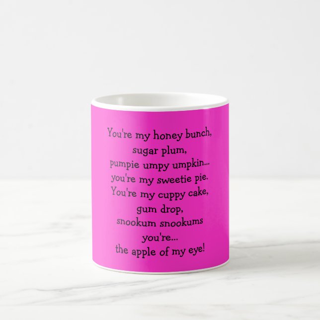 You're my honey bunch,sugar plum,pumpie umpy um... coffee mug (Center)
