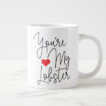 You&#39;re My Lobster Funny Quote with Black Text Giant Coffee Mug
