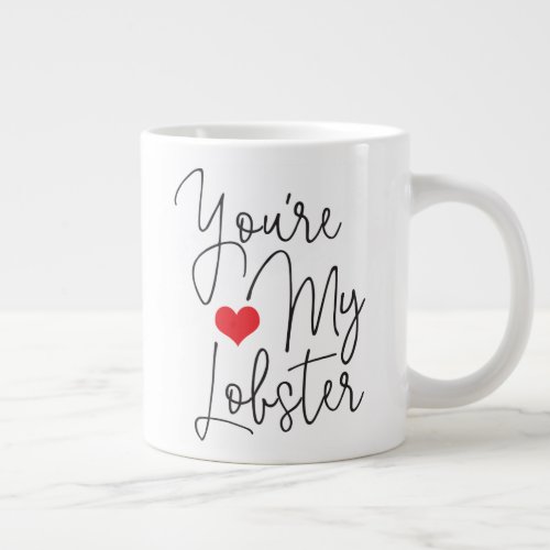 Youre My Lobster Funny Quote with Black Text Giant Coffee Mug