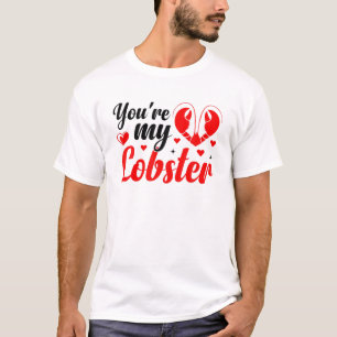 You're My Lobster Happy Valentine's Day Romantic T-Shirt