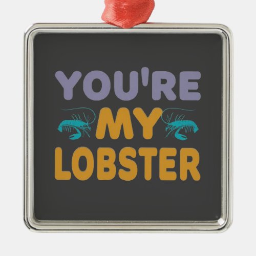 Youre My Lobster  Metal Ornament