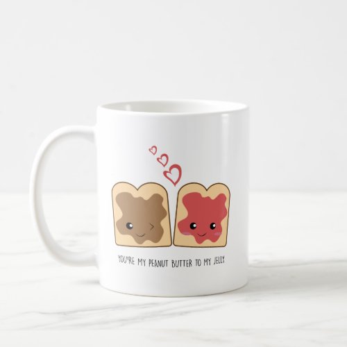 Youre my Peanut Butter to my Jelly Kawaii Cute Coffee Mug