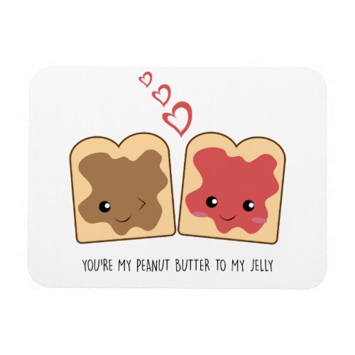 Youre my Peanut Butter to my Jelly Kawaii Cute Magnet