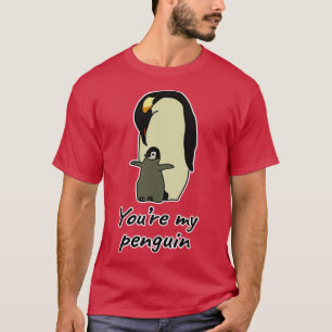 Youre my penguin T-Shirt