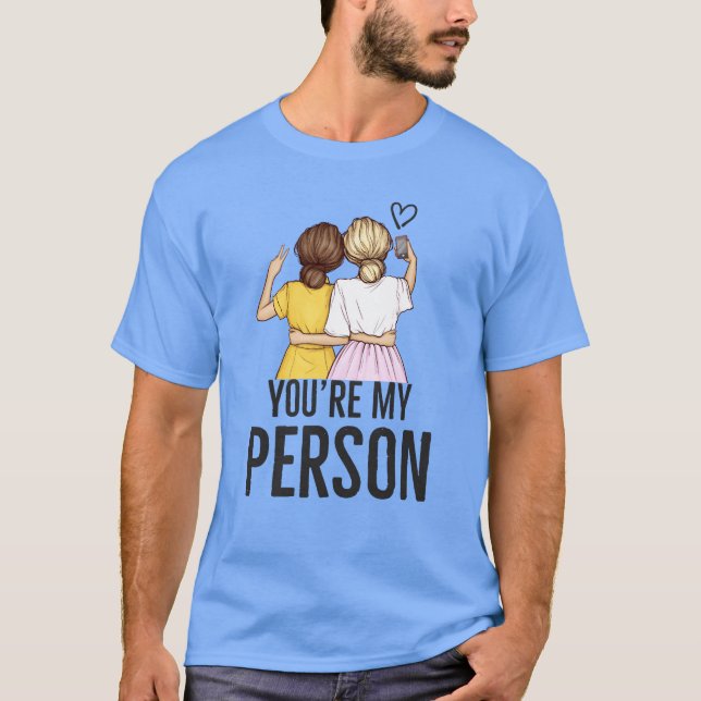 Youre My Person Friend Quote friends T-Shirt (Front)