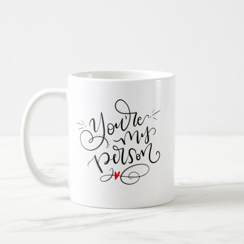 Youre My Person hand lettered Coffee Mug