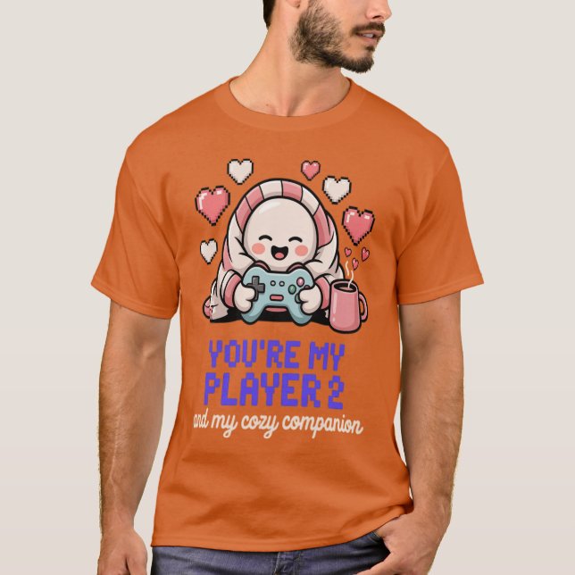 Youre My Player 2 And My Cozy Companion Gamer Vale T-Shirt (Front)
