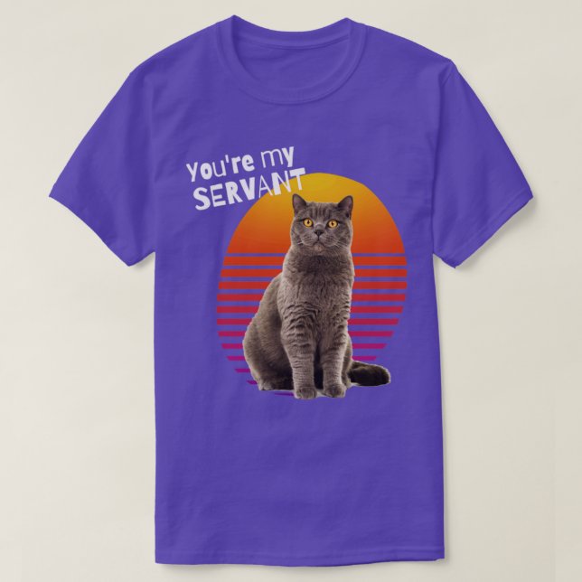 Youre My Servant Cat1 T-Shirt (Design Front)