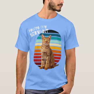 Youre My Servant Cat2 T-Shirt