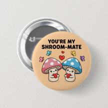 You're My Shroom-Mate Button