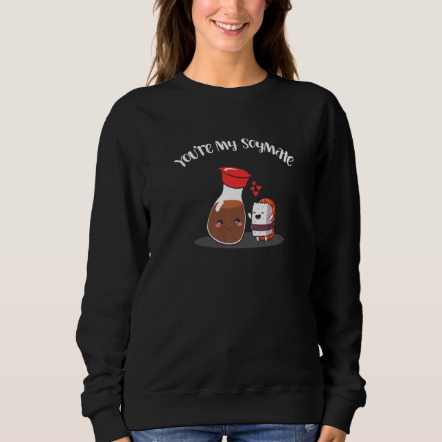 You're My Soymate  Soy Sauce Sushi Humor Pun Sweatshirt (Front)
