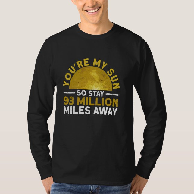 You're My Sun So Stay 93 Million Miles Away - Funn T-Shirt (Front)