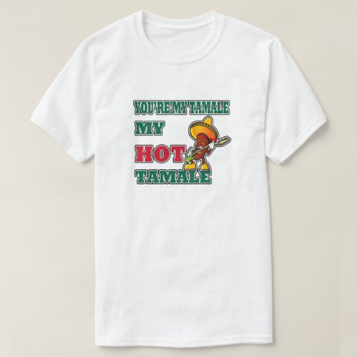 Youre My Tamale HHM T_Shirt