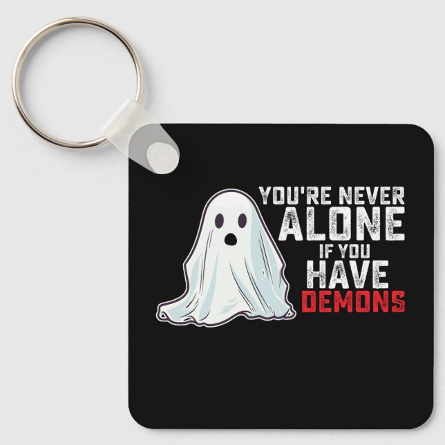 You're Never Alone If You Have Demons Ghost Keychain (Front)