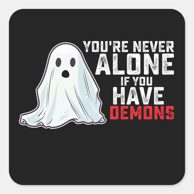 You're Never Alone If You Have Demons Ghost Square Sticker (Front)