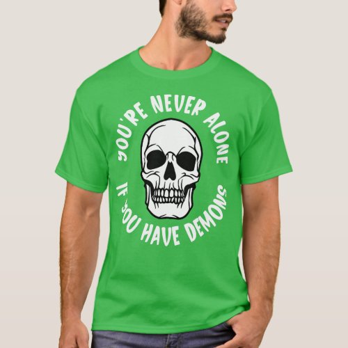 Youre Never Alone If You Have Demons T_Shirt