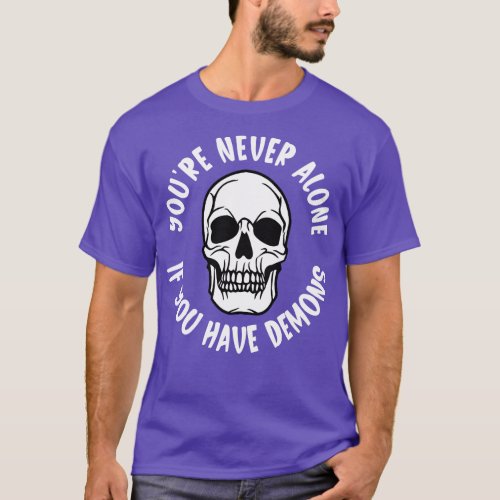 Youre Never Alone If You Have Demons T_Shirt