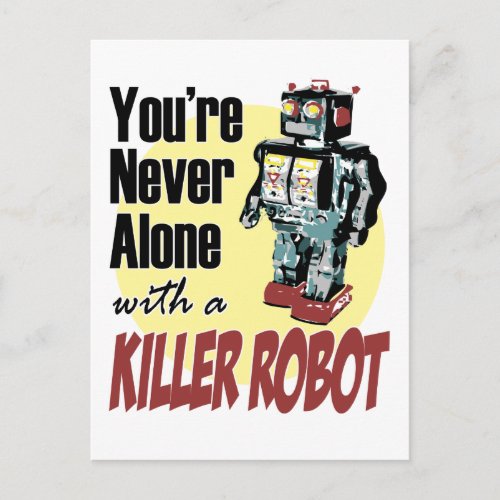 Youre Never Alone with a Killer Robot Postcard