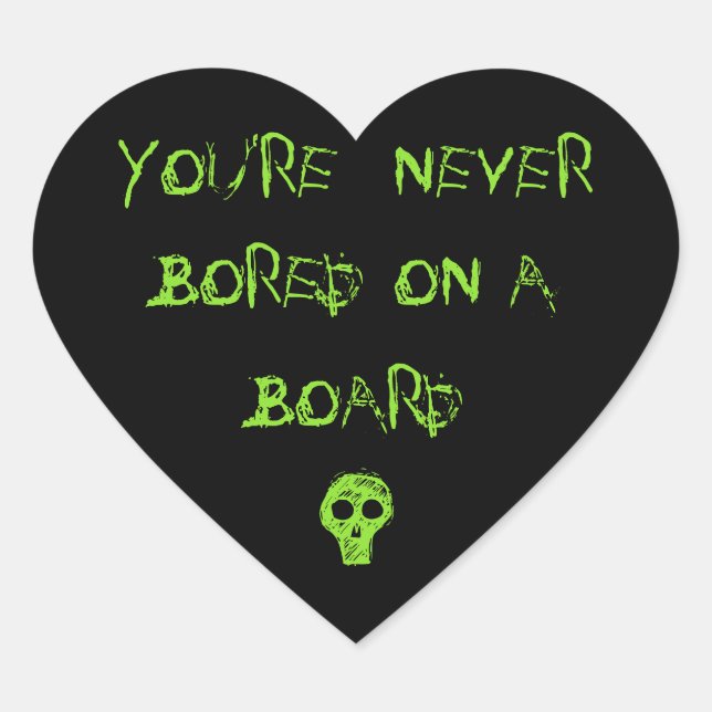 YOU'RE NEVER BORED ON A BOARD - Heart Stickers (Front)