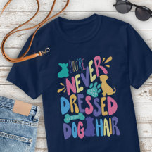 You're Never Fully Dressed Without Dog Hair Unisex