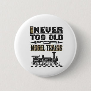 You're Never Too Old for Model Trains Trian Lover Button