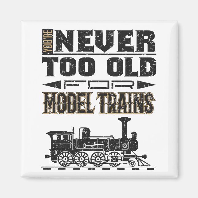 You're Never Too Old for Model Trains Trian Lover Magnet (Front)