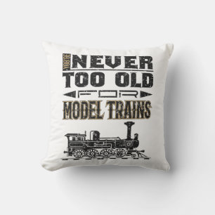 You're Never Too Old for Model Trains Trian Lover Throw Pillow