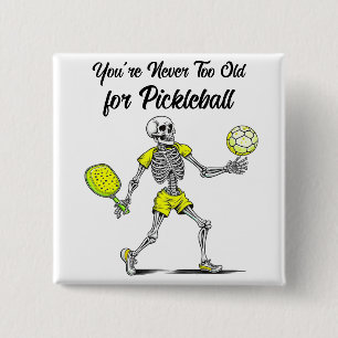 You're Never Too Old for Pickleball Button