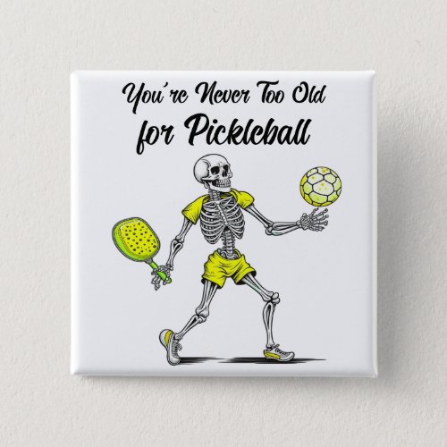 Youre Never Too Old for Pickleball Button