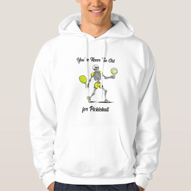 You're Never Too Old for Pickleball Hoodie (Front)