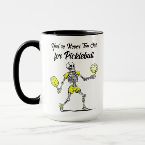 Youre Never Too Old for Pickleball Mug