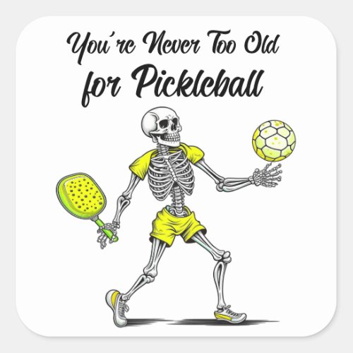 Youre Never Too Old for Pickleball Square Sticker