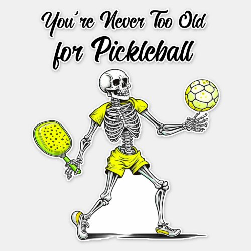 Youre Never Too Old for Pickleball Sticker