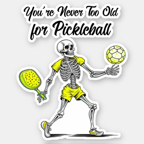 Youre Never Too Old for Pickleball Sticker