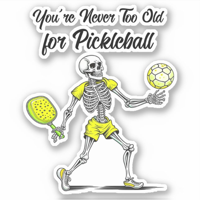 You're Never Too Old for Pickleball Sticker (Front)