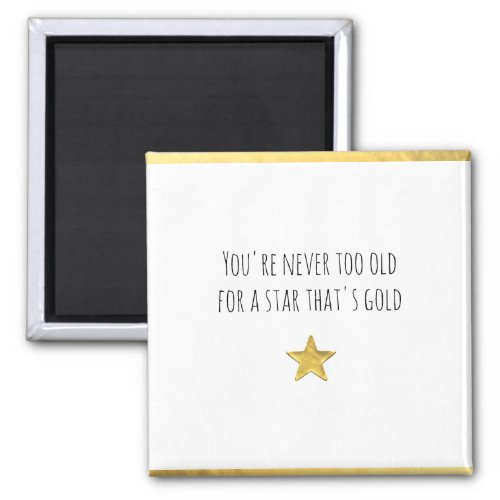 Youre Never Too Old  Gold Star Magnet