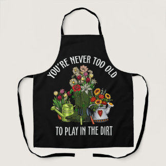 You're Never Too Old To Play In The Dirt Apron