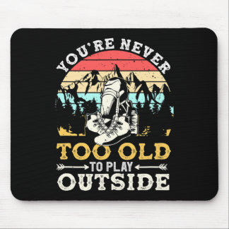 You're Never Too Old To Play Outside Mountain Hiki Mouse Pad