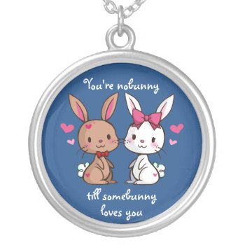 You're Nobunny Until Silver Plated Necklace by YamPuff at Zazzle