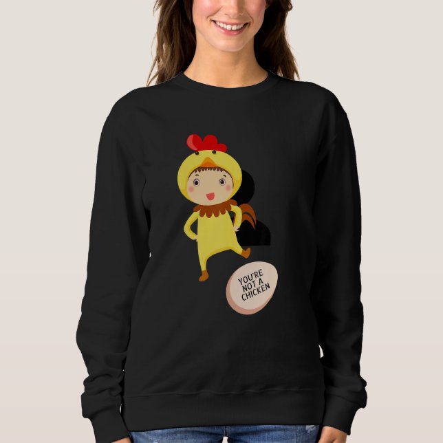 You're Not A Chicken   Animal Jokes Sweatshirt (Front)