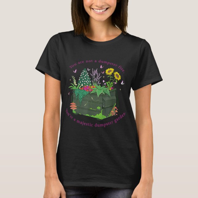 You're Not A Dumpster Fire You're A Majestic Dumps T-Shirt (Front)