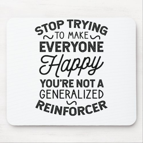 Youre Not A Generalized Reinforcer Mouse Pad